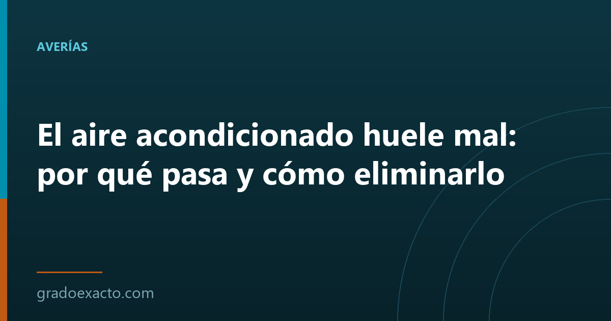 El aire acondicionado huele mal: por qué pasa y cómo eliminarlo