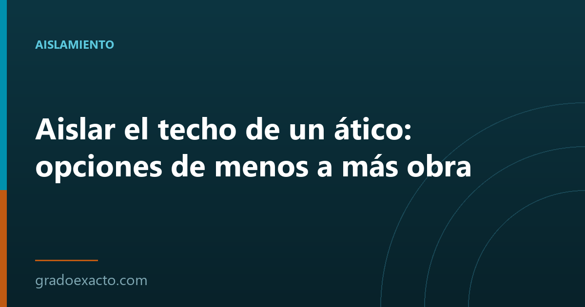 Aislar el techo de un ático: opciones de menos a más obra