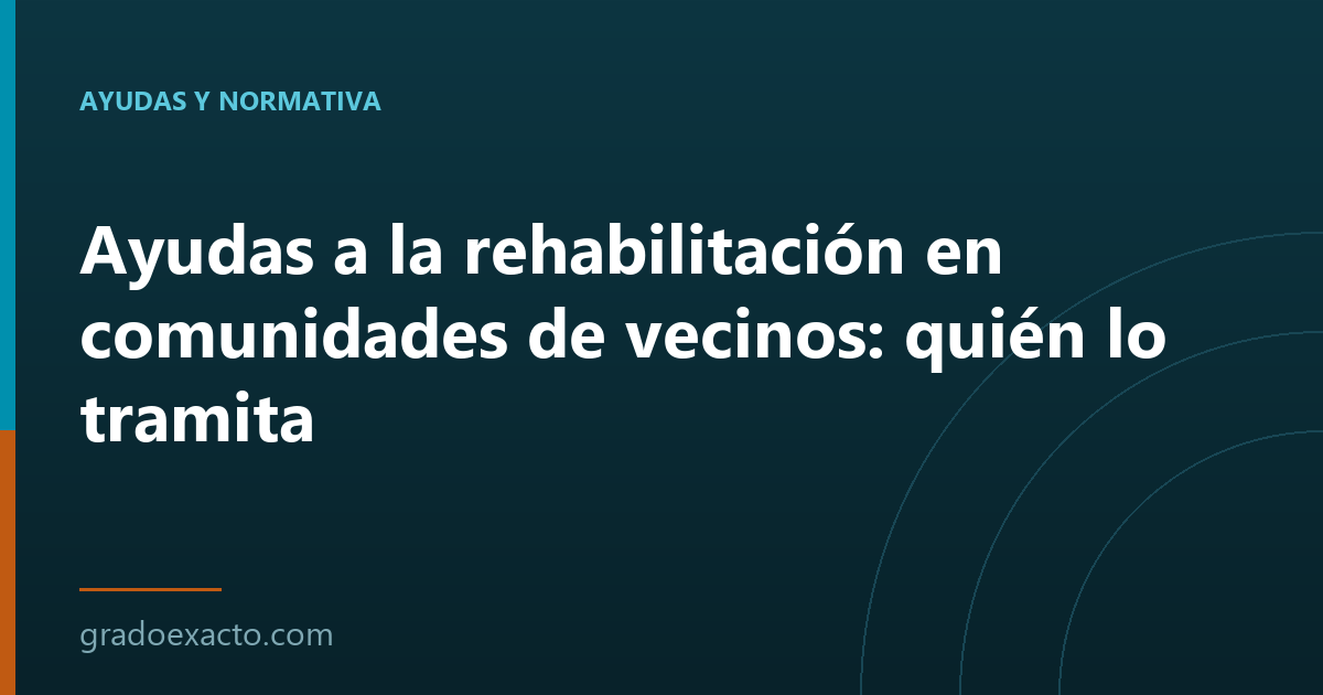 Ayudas a la rehabilitación en comunidades de vecinos: quién lo tramita