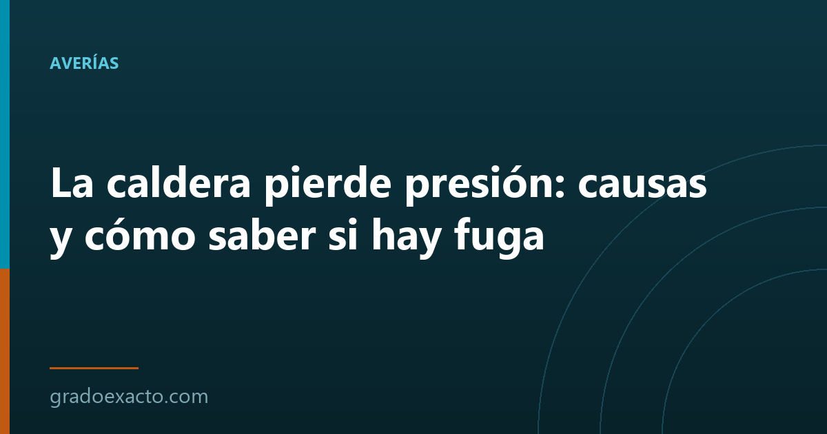 La caldera pierde presión: causas y cómo saber si hay fuga