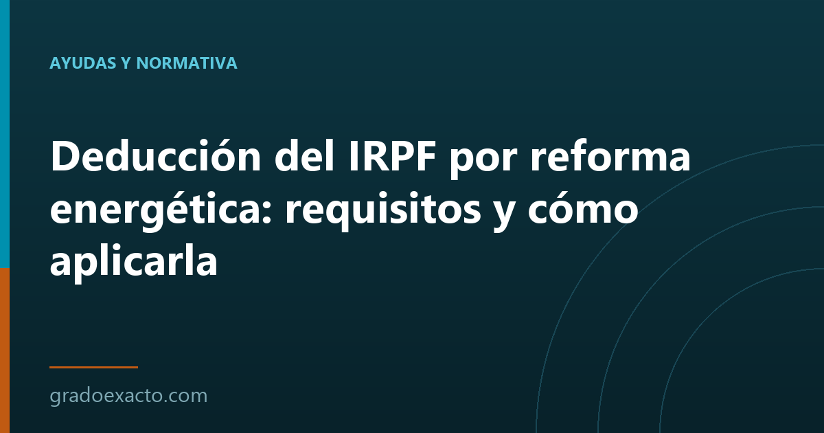 Deducción del IRPF por reforma energética: requisitos y cómo aplicarla