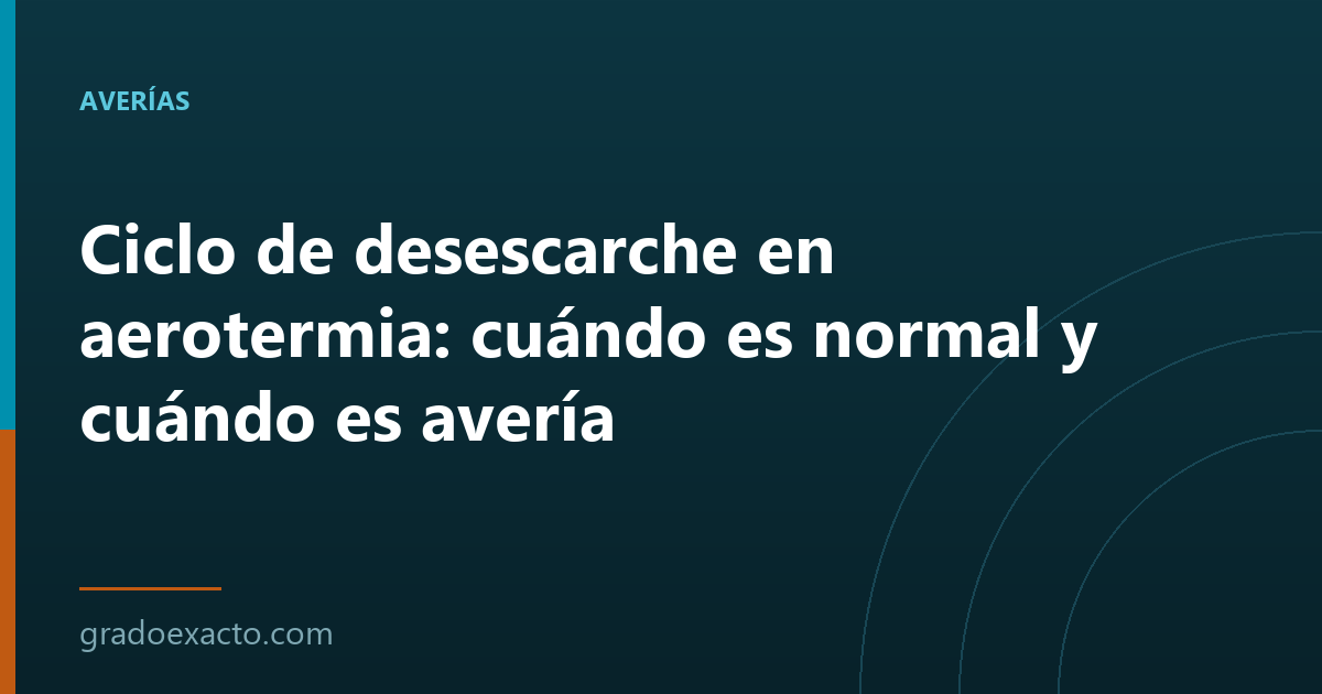 Ciclo de desescarche en aerotermia: cuándo es normal y cuándo es avería