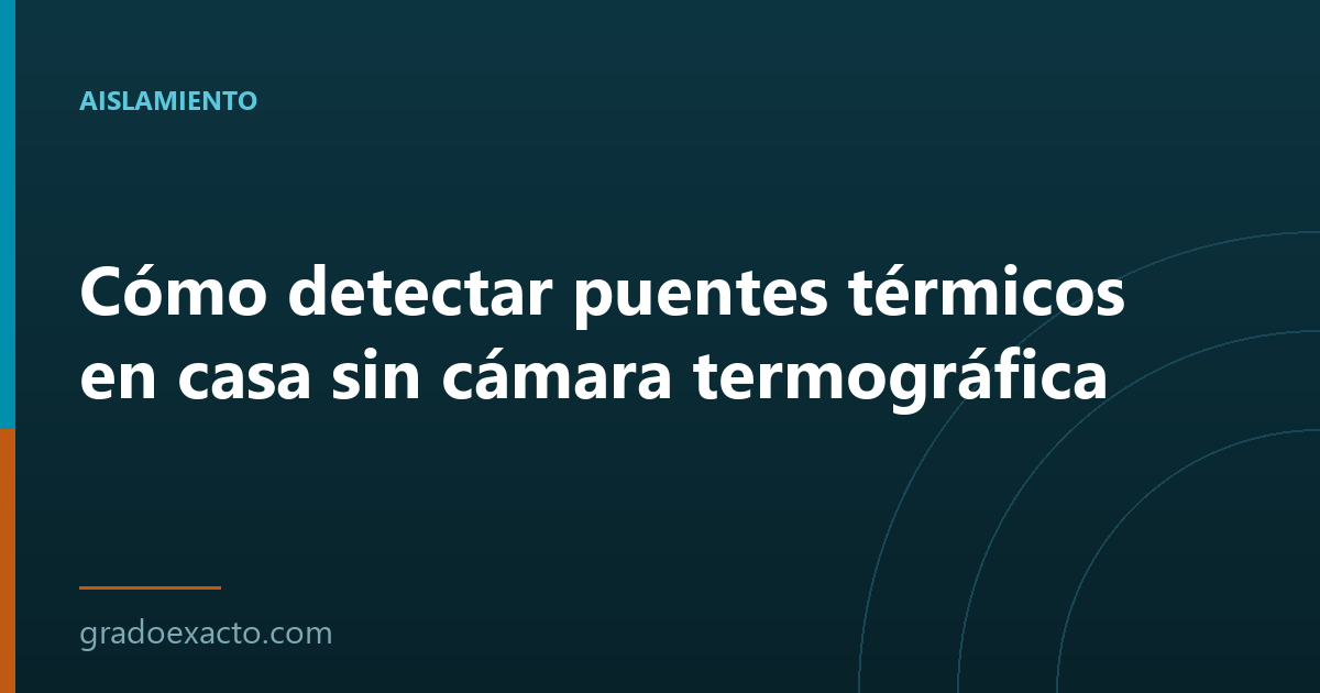 Cómo detectar puentes térmicos en casa sin cámara termográfica