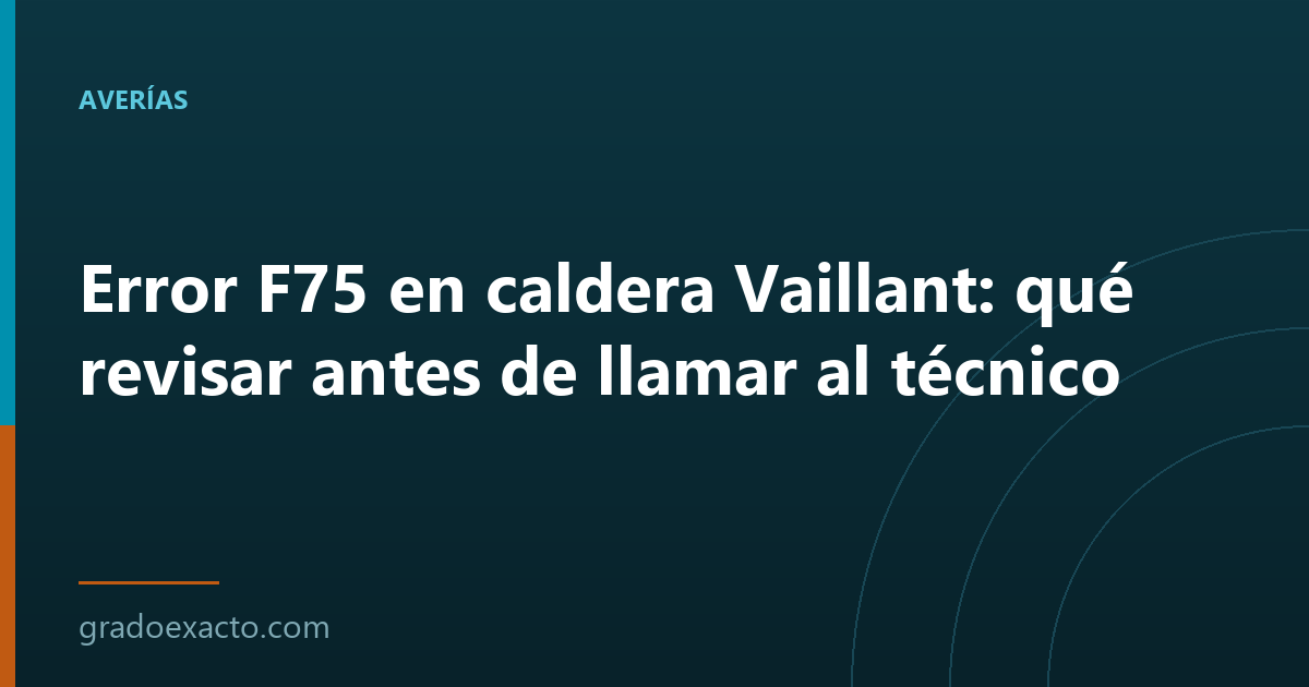 Error F75 en caldera Vaillant: qué revisar antes de llamar al técnico