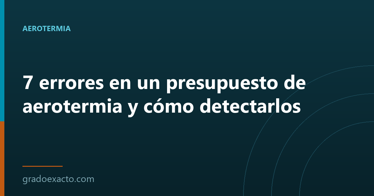 7 errores en un presupuesto de aerotermia y cómo detectarlos