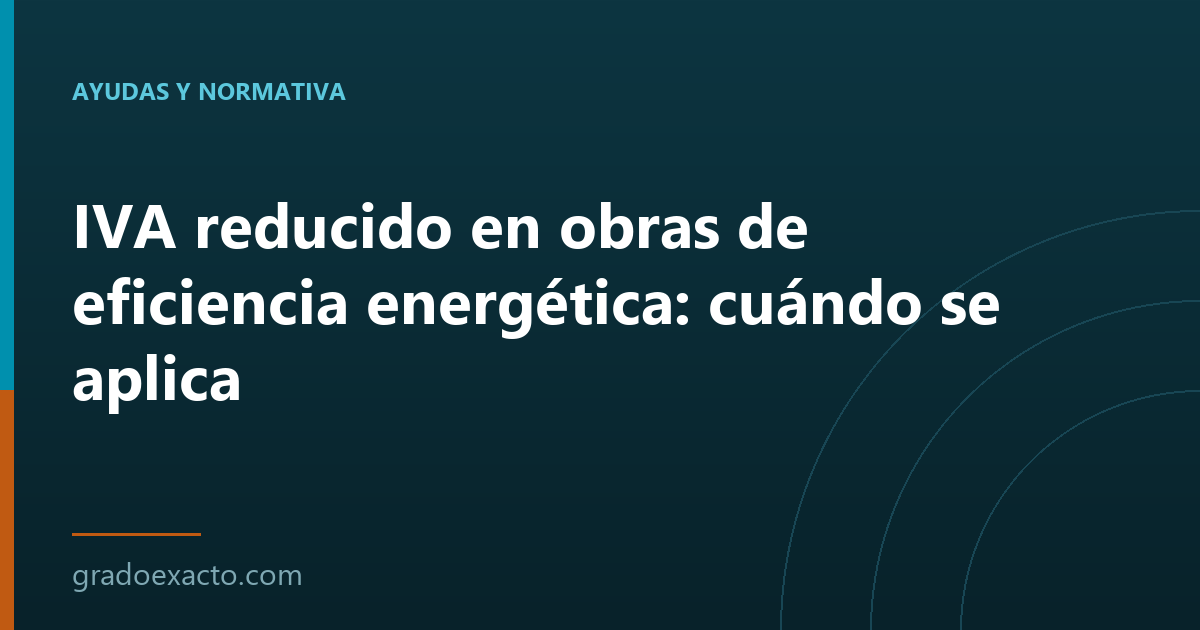 IVA reducido en obras de eficiencia energética: cuándo se aplica