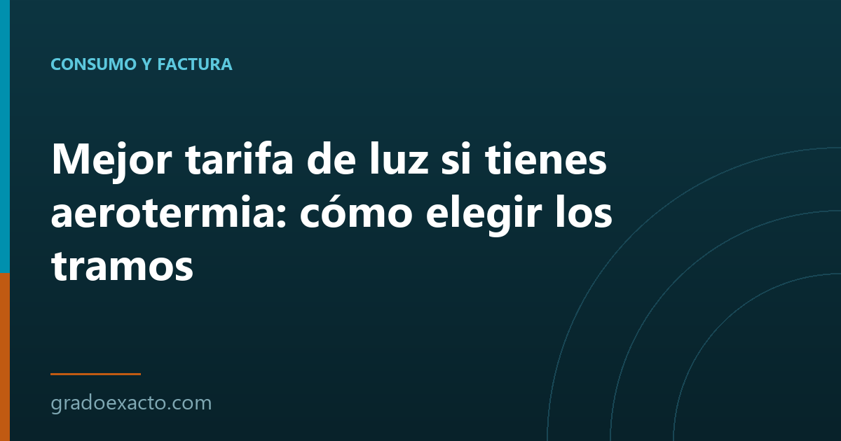 Mejor tarifa de luz si tienes aerotermia: cómo elegir los tramos