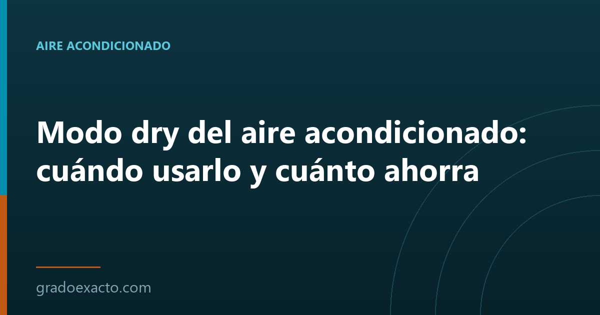Modo dry del aire acondicionado: cuándo usarlo y cuánto ahorra