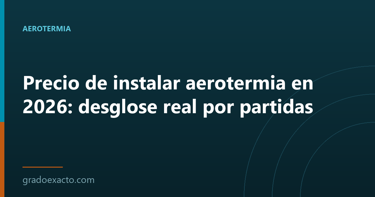 Precio de instalar aerotermia en 2026: desglose real por partidas