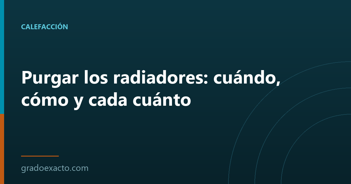 Purgar los radiadores: cuándo, cómo y cada cuánto