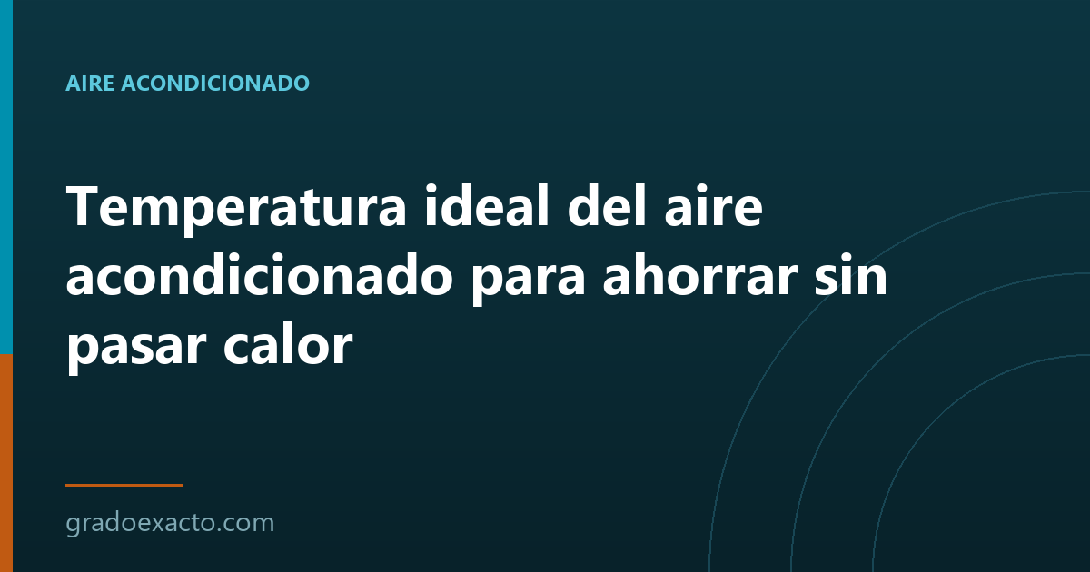 Temperatura ideal del aire acondicionado para ahorrar sin pasar calor
